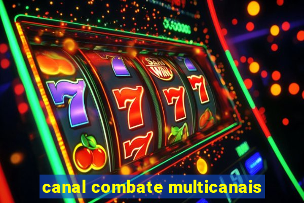 canal combate multicanais