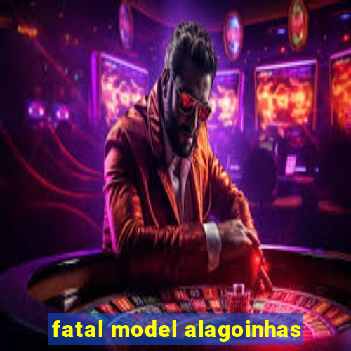 fatal model alagoinhas