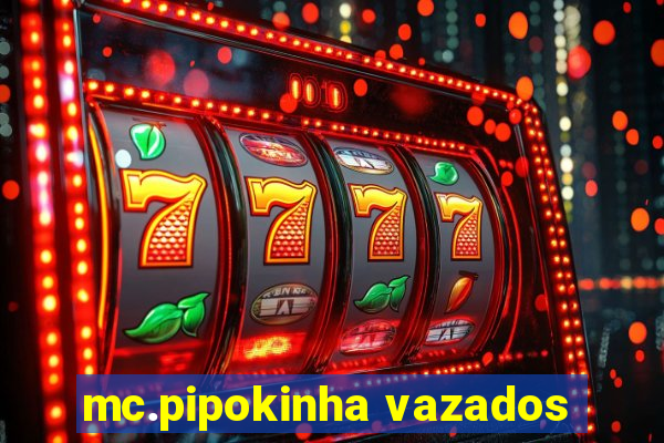 mc.pipokinha vazados