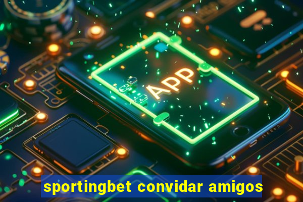 sportingbet convidar amigos