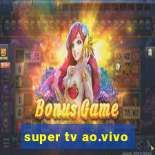 super tv ao.vivo