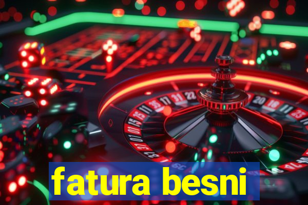 fatura besni