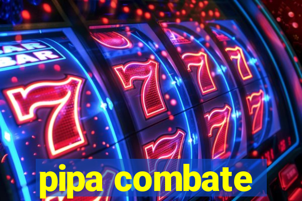 pipa combate