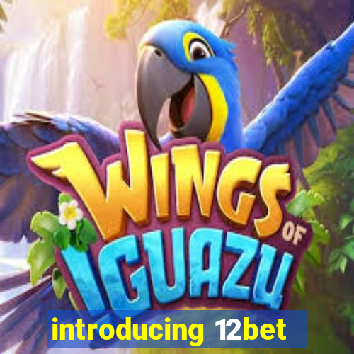 introducing 12bet