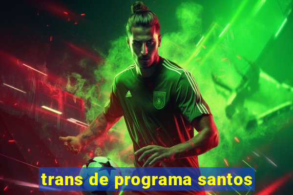 trans de programa santos