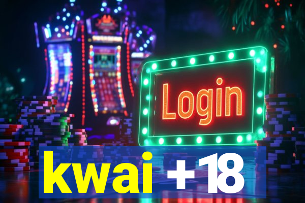 kwai +18