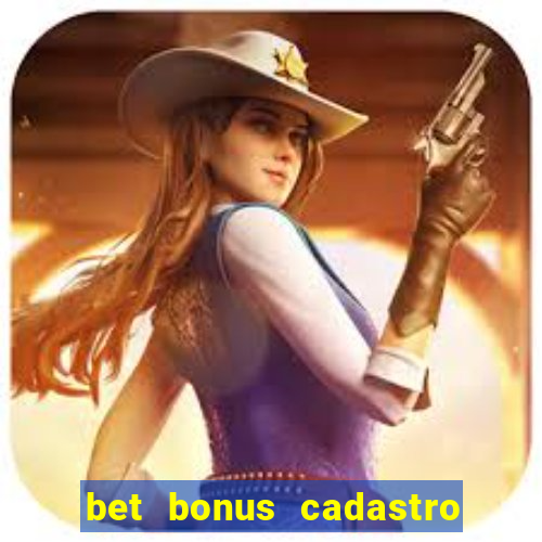 bet bonus cadastro sem deposito