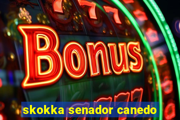 skokka senador canedo