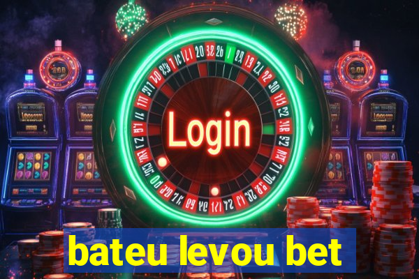 bateu levou bet