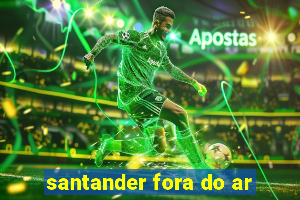 santander fora do ar