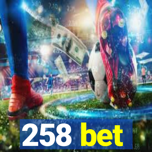 258 bet