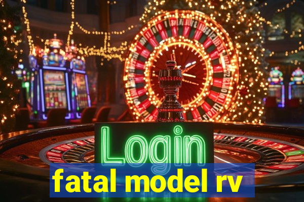 fatal model rv