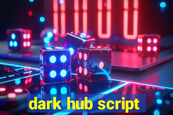 dark hub script