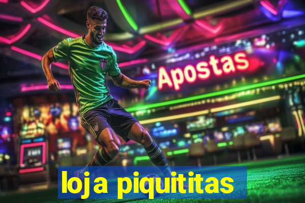 loja piquititas