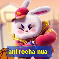 ani rocha nua