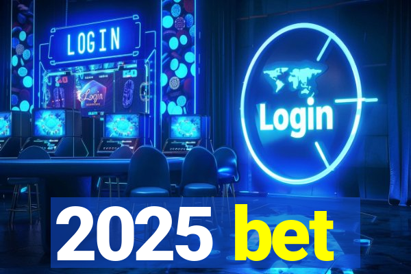 2025 bet