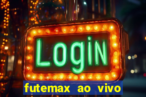 futemax ao vivo futebol ao vivo