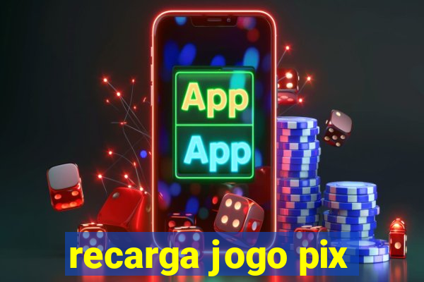 recarga jogo pix