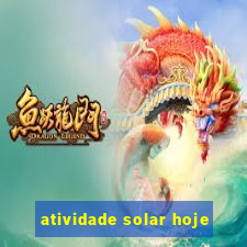 atividade solar hoje