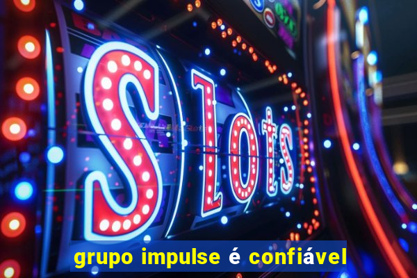 grupo impulse é confiável