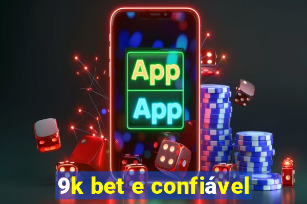 9k bet e confiável