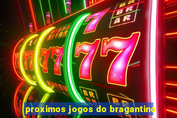 proximos jogos do bragantino