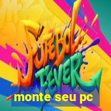 monte seu pc