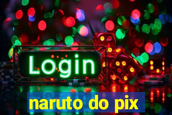 naruto do pix