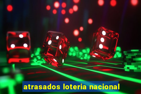 atrasados loteria nacional