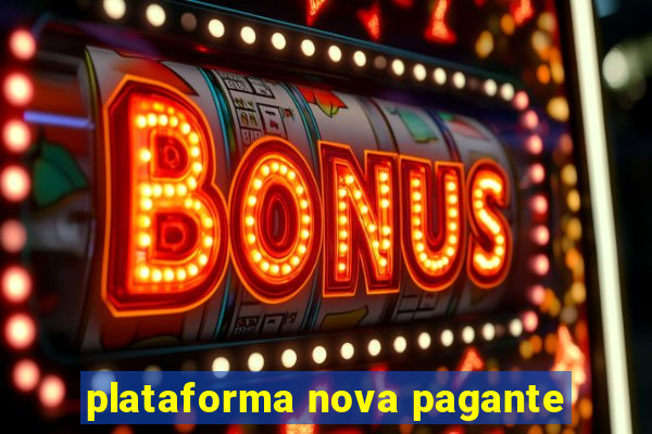 plataforma nova pagante