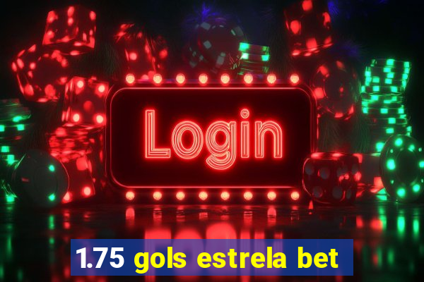 1.75 gols estrela bet