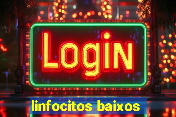 linfocitos baixos