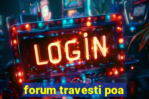 forum travesti poa