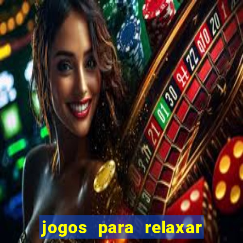 jogos para relaxar a mente