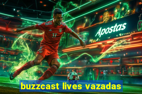 buzzcast lives vazadas