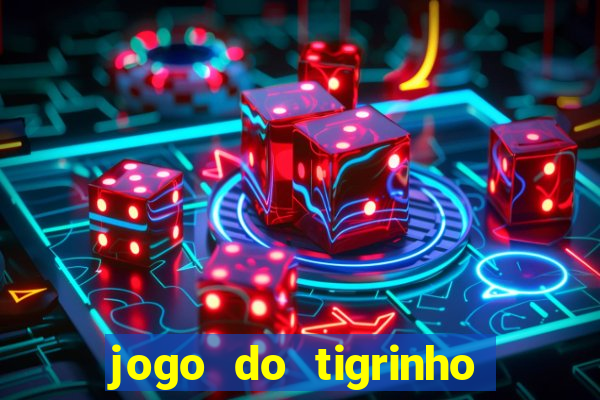 jogo do tigrinho gratis sem deposito