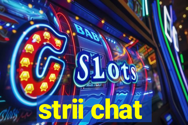 strii chat