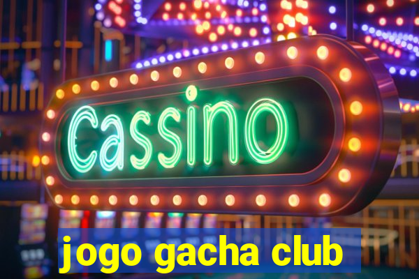 jogo gacha club