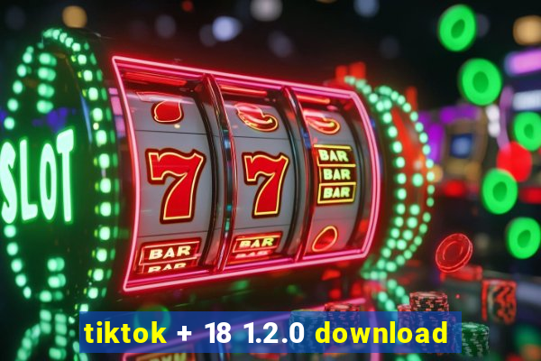 tiktok + 18 1.2.0 download