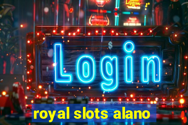 royal slots alano