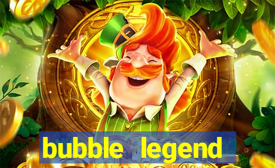 bubble legend ganhar dinheiro