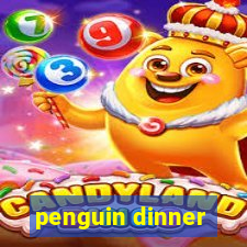 penguin dinner