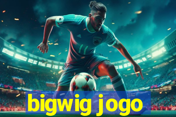 bigwig jogo