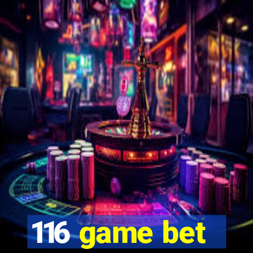 116 game bet