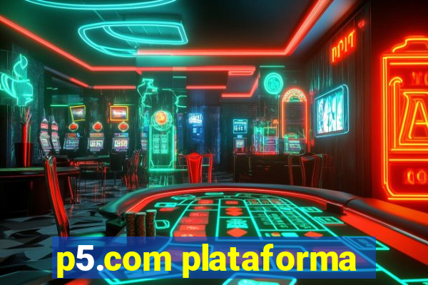 p5.com plataforma