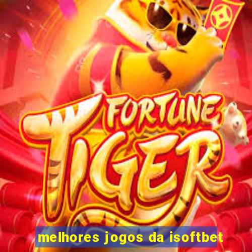 melhores jogos da isoftbet