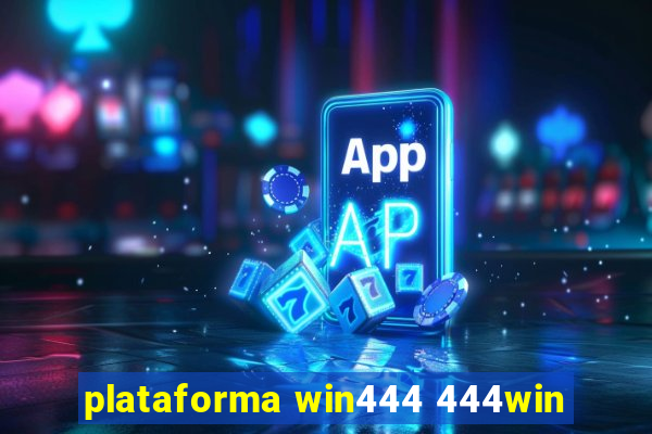 plataforma win444 444win