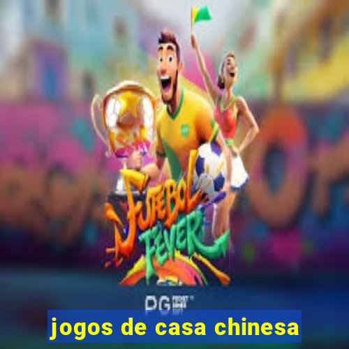 jogos de casa chinesa