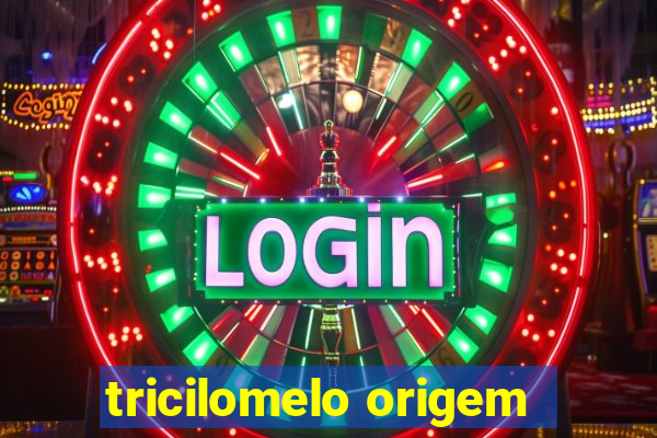 tricilomelo origem