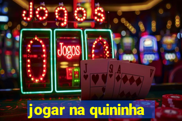 jogar na quininha